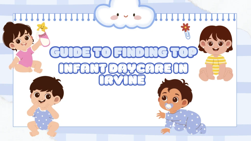 Your Essential Guide to Finding Top Infant Daycare in Irvine infant daycare